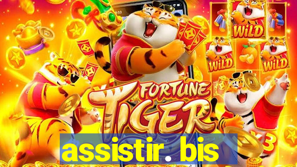 assistir. bis